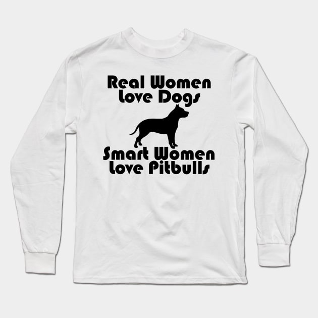 Real Women Love Dog, Smart Women Love Pitbulls Long Sleeve T-Shirt by zackmuse1